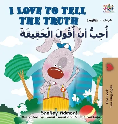 J'aime dire la vérité (livre anglais-arabe pour enfants) : Collection bilingue anglais-arabe - I Love to Tell the Truth (English Arabic book for kids): English Arabic Bilingual Collection