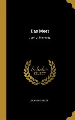 Das Meer : . von J. Michelet. - Das Meer: . von J. Michelet.