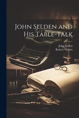 John Selden et ses propos de table - John Selden and His Table-Talk