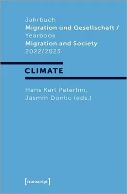 Jahrbuch Migration Und Gesellschaft / Yearbook Migration and Society 2022/2023 : Focus : Climat - Jahrbuch Migration Und Gesellschaft / Yearbook Migration and Society 2022/2023: Focus: Climate