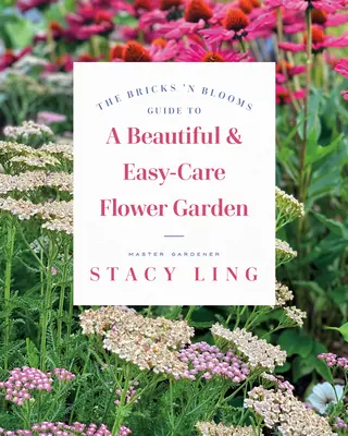 Le guide Bricks 'n Blooms pour un jardin de fleurs magnifique et facile à entretenir - The Bricks 'n Blooms Guide to a Beautiful and Easy-Care Flower Garden