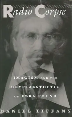 Radio Corpse : L'imagisme et la crypto-esthétique d'Ezra Pound - Radio Corpse: Imagism and the Cryptaesthetic of Ezra Pound