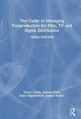 Le guide de la gestion de la postproduction pour le cinéma, la télévision et la distribution numérique : Gérer le processus - The Guide to Managing Postproduction for Film, TV, and Digital Distribution: Managing the Process