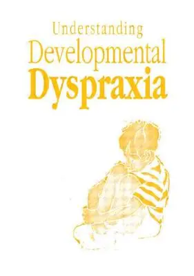 Comprendre la dyspraxie développementale : Un manuel pour les étudiants et les professionnels - Understanding Developmental Dyspraxia: A Textbook for Students and Professionals