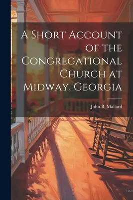 Brève description de l'église congrégationaliste de Midway (Géorgie) - A Short Account of the Congregational Church at Midway, Georgia