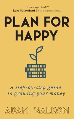 Planifier pour être heureux : Un guide pas à pas pour faire fructifier votre argent - Plan for Happy: A step-by-step guide to growing your money