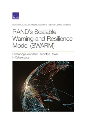 Le modèle évolutif d'alerte et de résilience de la Rand (Swarm) : Renforcer le pouvoir prédictif des défenseurs dans le cyberespace - Rand's Scalable Warning and Resilience Model (Swarm): Enhancing Defenders' Predictive Power in Cyberspace