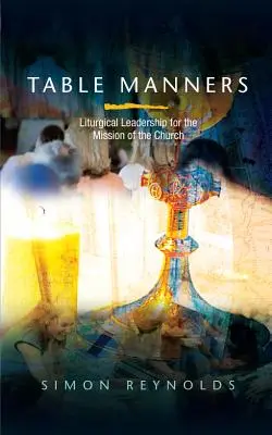 Les bonnes manières à table : Leadership liturgique pour la mission de l'Église - Table Manners: Liturgical Leadership for the Mission of the Church