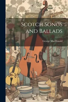Chansons et ballades écossaises - Scotch Songs and Ballads