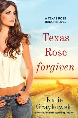 Texas Rose Forgiven : Un roman du Texas Rose Ranch, Livre 4 - Texas Rose Forgiven: A Texas Rose Ranch Novel, Book 4