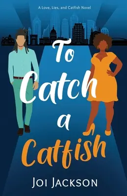 Pour attraper un poisson-chat : Un roman sur l'amour, les mensonges et les poissons-chats - To Catch a Catfish: A Love, Lies, and Catfish Novel