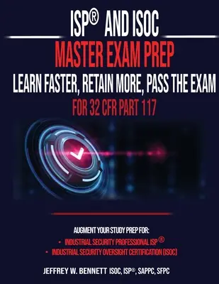 Préparation à l'examen ISP(R) et ISOC Master - Apprendre plus vite, retenir plus, réussir l'examen - Pour 32 CFR Part 117 - ISP(R) and ISOC Master Exam Prep-Learn Faster, Retain More, Pass the Exam - For 32 CFR Part 117