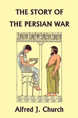 L'histoire de la guerre de Perse d'après Hérodote, édition illustrée (Classiques d'hier) - The Story of the Persian War from Herodotus, Illustrated Edition (Yesterday's Classics)