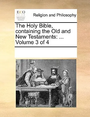 La Sainte Bible, contenant l'Ancien et le Nouveau Testament : ... Volume 3 de 4 - The Holy Bible, Containing the Old and New Testaments: ... Volume 3 of 4