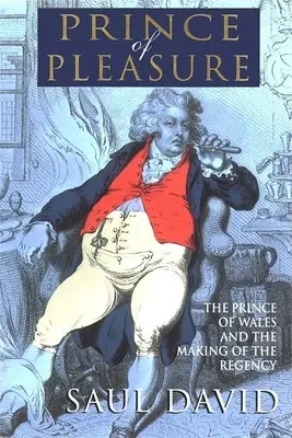 Le prince des plaisirs : le prince de Galles et l'avènement de la Régence - The Prince of Pleasure: The Prince of Wales and the Making of the Regency