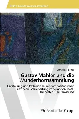 Gustav Mahler et la Wunderhornsammlung - Gustav Mahler und die Wunderhornsammlung