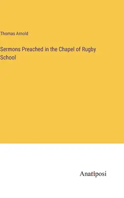 Sermons prêchés dans la chapelle de l'école de Rugby - Sermons Preached in the Chapel of Rugby School
