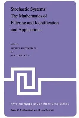 Systèmes stochastiques : Les mathématiques du filtrage et de l'identification et leurs applications : Actes de l'Institut d'études avancées de l'OTAN tenu à Les Arc - Stochastic Systems: The Mathematics of Filtering and Identification and Applications: Proceedings of the NATO Advanced Study Institute Held at Les Arc