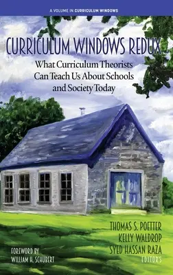 Curriculum Windows Redux : Ce que les théoriciens du curriculum peuvent nous apprendre sur les écoles et la société d'aujourd'hui - Curriculum Windows Redux: What Curriculum Theorists Can Teach Us About Schools and Society Today