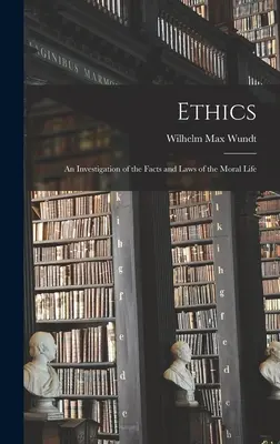L'éthique : Une étude des faits et des lois de la vie morale - Ethics: An Investigation of the Facts and Laws of the Moral Life