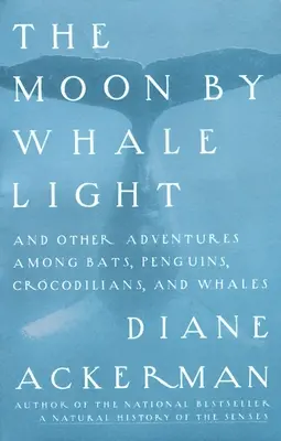 La lune à la lumière des baleines : Et autres aventures parmi les chauves-souris, les pingouins, les crocodiliens et les baleines - Moon By Whale Light: And Other Adventures Among Bats, Penguins, Crocodilians, and Whales