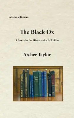 Le bœuf noir : Une étude sur l'histoire d'un conte populaire - The Black Ox: A Study in the History of a Folk-Tale