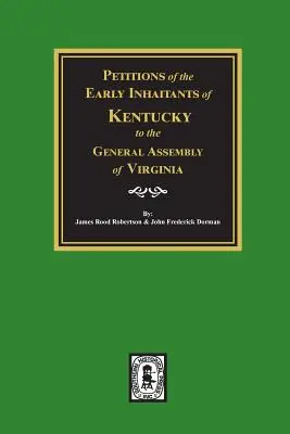 Pétitions des premiers habitants du Kentucky à l'Assemblée générale de Virginie, 1769-1792. - Petitions of the Early Inhabitants of Kentucky to the General Assembly of Virginia, 1769-1792.