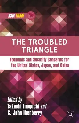 Le Triangle troublé : Préoccupations économiques et sécuritaires pour les États-Unis, le Japon et la Chine - The Troubled Triangle: Economic and Security Concerns for the United States, Japan, and China