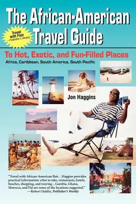 Le guide de voyage afro-américain : Vers des endroits chauds, exotiques et amusants - The African-American Travel Guide: To Hot, Exotic, and Fun-Filled Places