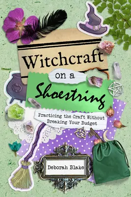 La sorcellerie à moindre coût : Pratiquer l'art de la sorcellerie sans exploser son budget - Witchcraft on a Shoestring: Practicing the Craft Without Breaking Your Budget