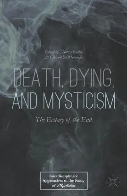 La mort, l'agonie et la mystique : L'extase de la fin - Death, Dying, and Mysticism: The Ecstasy of the End