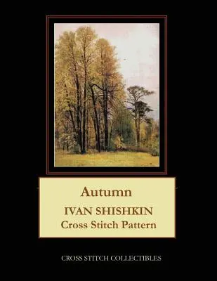 L'automne : Modèle de point de croix Ivan Shishkin - Autumn: Ivan Shishkin Cross Stitch Pattern
