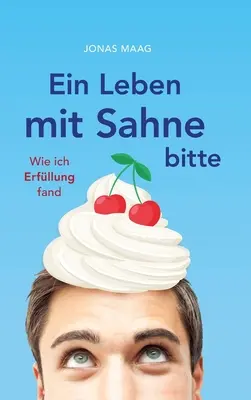 Ein Leben mit Sahne bitte : Wie ich Erfllung fand (en anglais) - Ein Leben mit Sahne bitte: Wie ich Erfllung fand