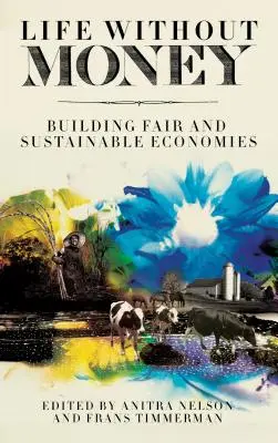 La vie sans argent : Construire des économies équitables et durables - Life Without Money: Building Fair and Sustainable Economies