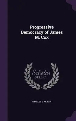 La démocratie progressive de James M. Cox - Progressive Democracy of James M. Cox