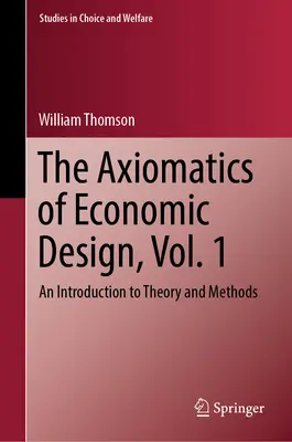 L'axiomatique de la conception économique, vol. 1 : Introduction à la théorie et aux méthodes - The Axiomatics of Economic Design, Vol. 1: An Introduction to Theory and Methods