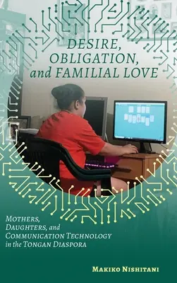 Désir, obligation et amour familial : Mères, filles et technologie de la communication dans la diaspora tongienne - Desire, Obligation, and Familial Love: Mothers, Daughters, and Communication Technology in the Tongan Diaspora
