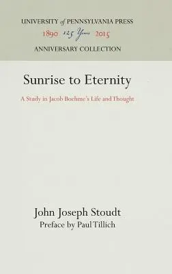 Du lever du soleil à l'éternité : Une étude de la vie et de la pensée de Jacob Boehme - Sunrise to Eternity: A Study in Jacob Boehme's Life and Thought