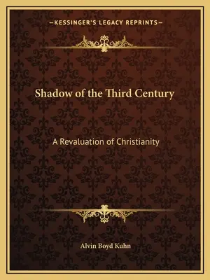 L'ombre du troisième siècle : Une réévaluation du christianisme - Shadow of the Third Century: A Revaluation of Christianity