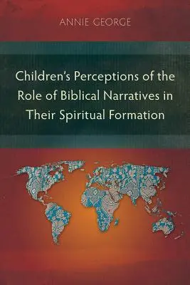 Perception par les enfants du rôle des récits bibliques dans leur formation spirituelle - Children's Perceptions of the Role of Biblical Narratives in Their Spiritual Formation