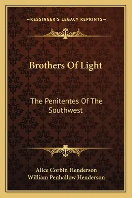 Frères de lumière : Les Pénitents du Sud-Ouest - Brothers Of Light: The Penitentes Of The Southwest