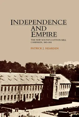 Indépendance et Empire : La campagne des filatures de coton du Nouveau Sud, 1865-1901 - Independence and Empire: The New South's Cotton Mill Campaign, 1865-1901