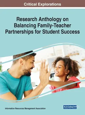 Anthologie de la recherche sur l'équilibre entre les partenariats famille-enseignant pour la réussite des élèves - Research Anthology on Balancing Family-Teacher Partnerships for Student Success