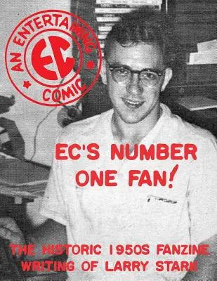 Le fan numéro un d'EC : les fanzines historiques des années 1950 écrits par Larry Stark - EC's Number One Fan: The Historic 1950s Fanzine Writing of Larry Stark