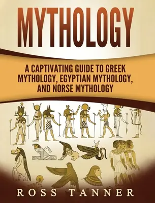 Mythologie : Un guide captivant de la mythologie grecque, égyptienne et nordique - Mythology: A Captivating Guide to Greek Mythology, Egyptian Mythology and Norse Mythology