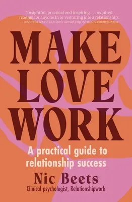 Faire fonctionner l'amour : Un guide pratique pour réussir sa vie de couple - Make Love Work: A Practical Guide to Relationship Success