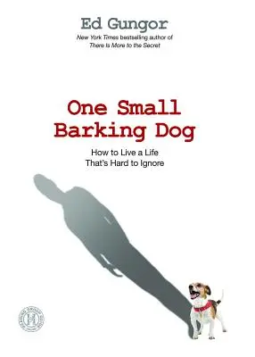 Un petit chien qui aboie : Comment vivre une vie difficile à ignorer - One Small Barking Dog: How to Live a Life That's Hard to Ignore