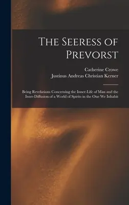 La sirène de Prevorst : Révélations concernant la vie intérieure de l'homme et l'interdiffusion d'un monde d'esprits dans celui que nous habitons. - The Seeress of Prevorst: Being Revelations Concerning the Inner-Life of Man and the Inter-Diffusion of a World of Spirits in the One We Inhabit