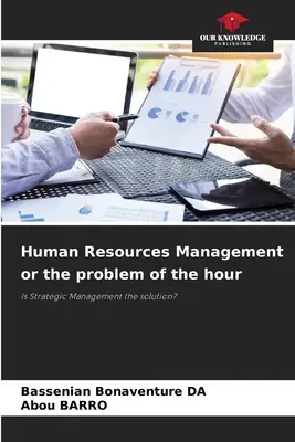 La gestion des ressources humaines ou le problème du moment - Human Resources Management or the problem of the hour