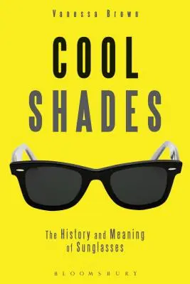 Cool Shades : L'histoire et la signification des lunettes de soleil - Cool Shades: The History and Meaning of Sunglasses